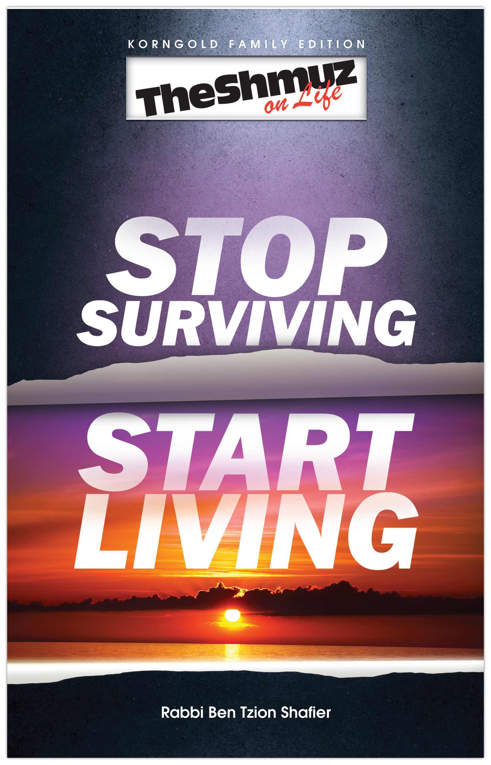 The Shmuz on Life: Stop Surviving, Start Living